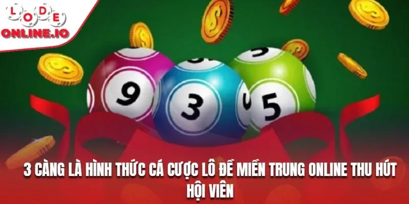 3 càng là hình thức cá cược lô đề miền trung online thu hút hội viên