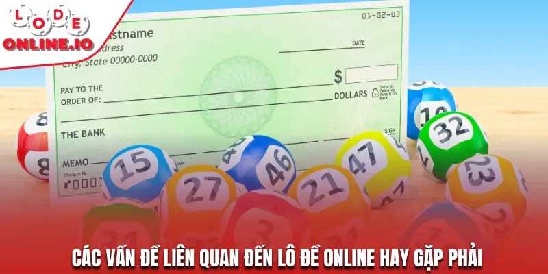 Các vấn đề liên quan đến lô đề online hay gặp phải