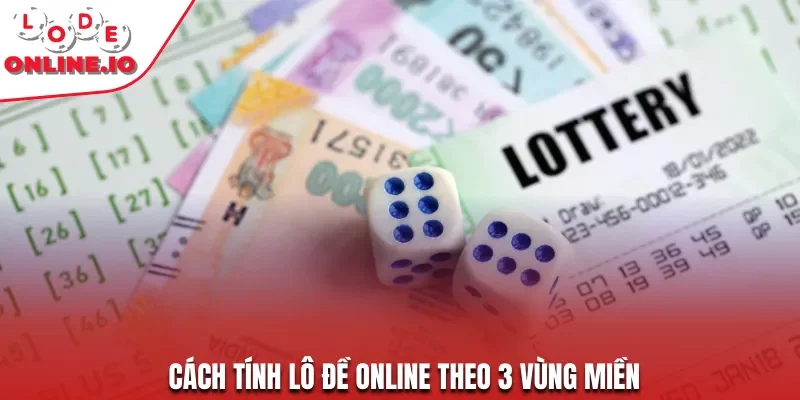 Cách tính lô đề online theo 3 vùng miền