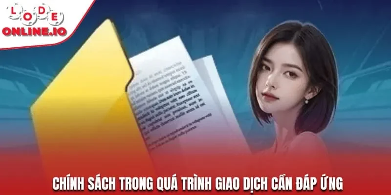 Chính sách trong quá trình giao dịch cần đáp ứng