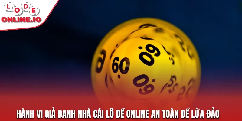Hành vi giả danh nhà cái lô đề online an toàn để lừa đảo
