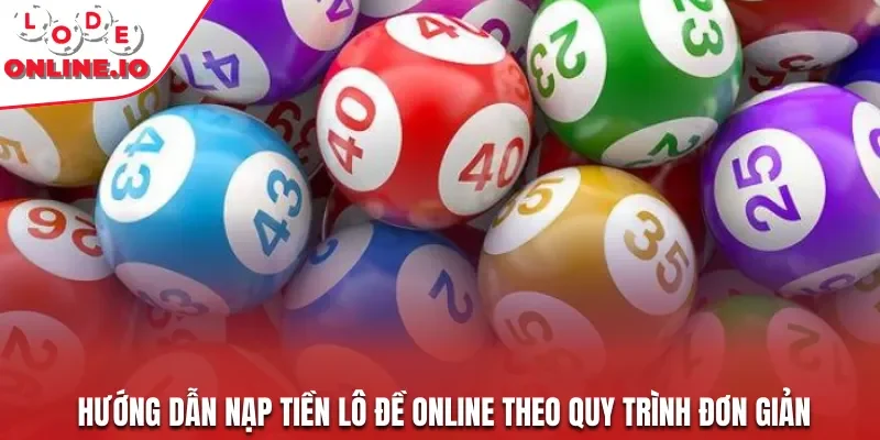 Hướng dẫn nạp tiền lô đề online theo quy trình đơn giản