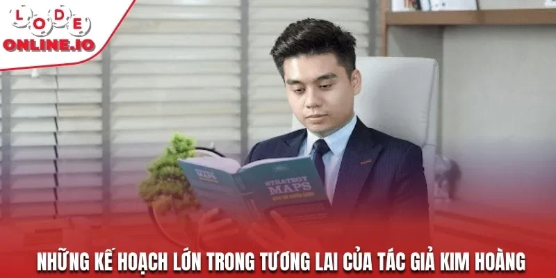 Những kế hoạch lớn trong tương lai của tác giả Kim Hoàng