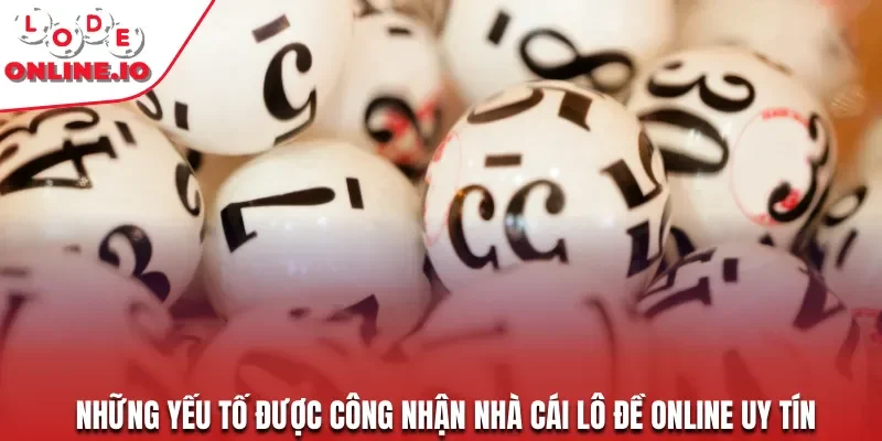 Những yếu tố được công nhận nhà cái lô đề online uy tín