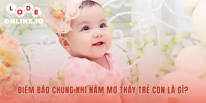 Mơ thấy trẻ con hé lộ những điềm báo tốt lành sắp đến